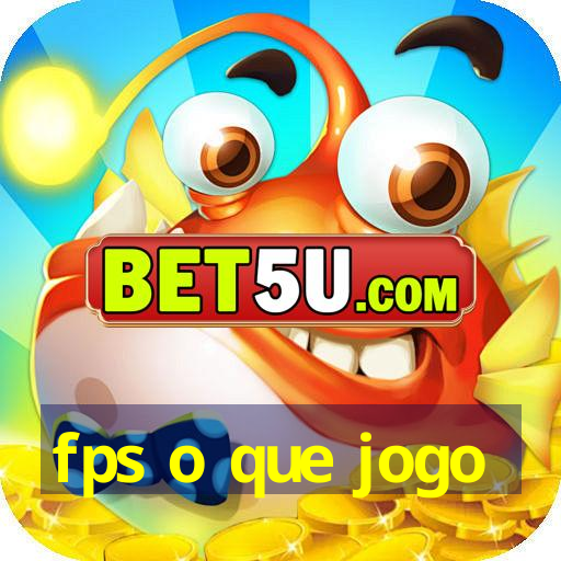 fps o que jogo